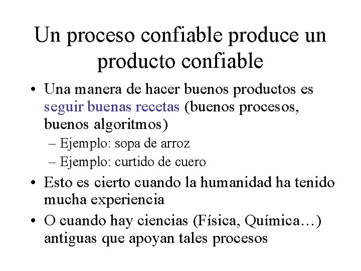 Un proceso confiable produce un producto confiable • Una manera de hacer buenos productos