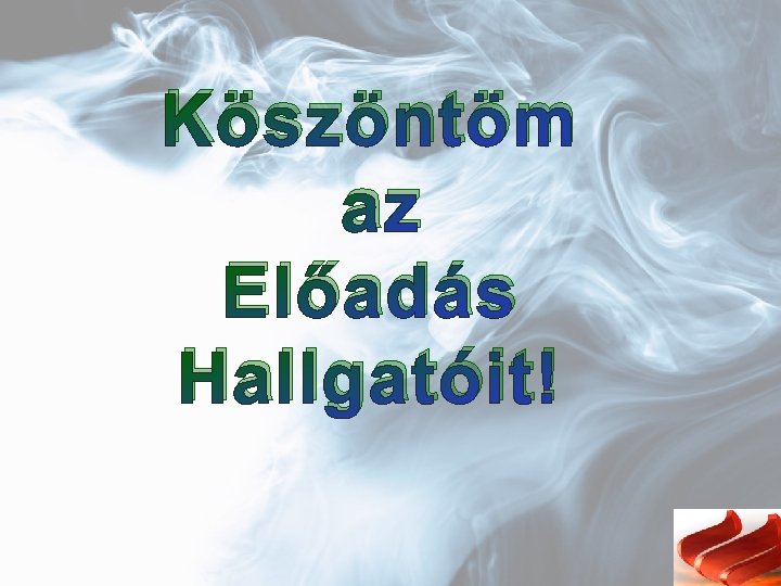 Köszöntöm az Előadás Hallgatóit! 