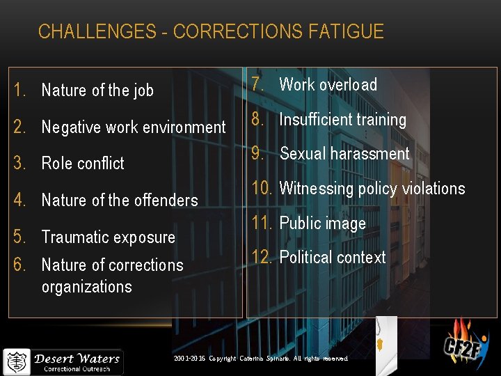 CHALLENGES - CORRECTIONS FATIGUE 1. Nature of the job 7. Work overload 2. Negative