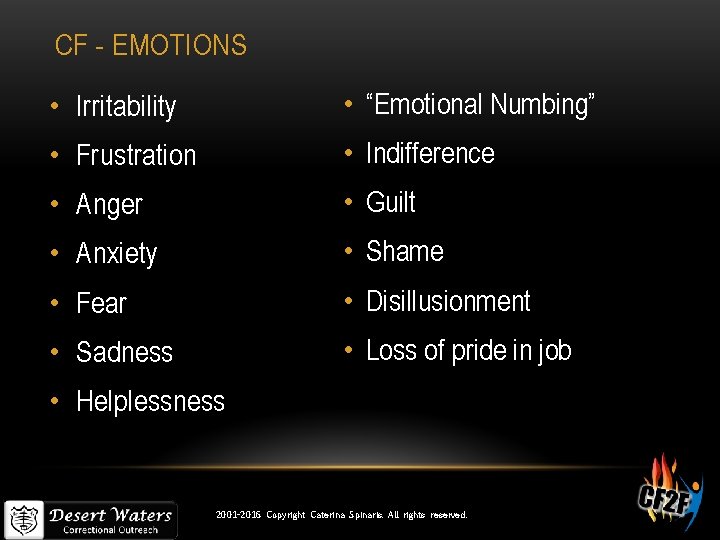 CF - EMOTIONS • Irritability • “Emotional Numbing” • Frustration • Indifference • Anger