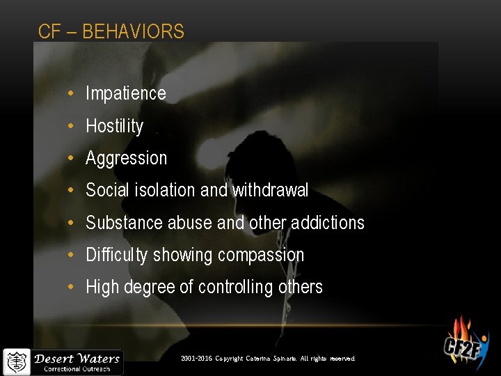 CF – BEHAVIORS • Impatience • Hostility • Aggression • Social isolation and withdrawal