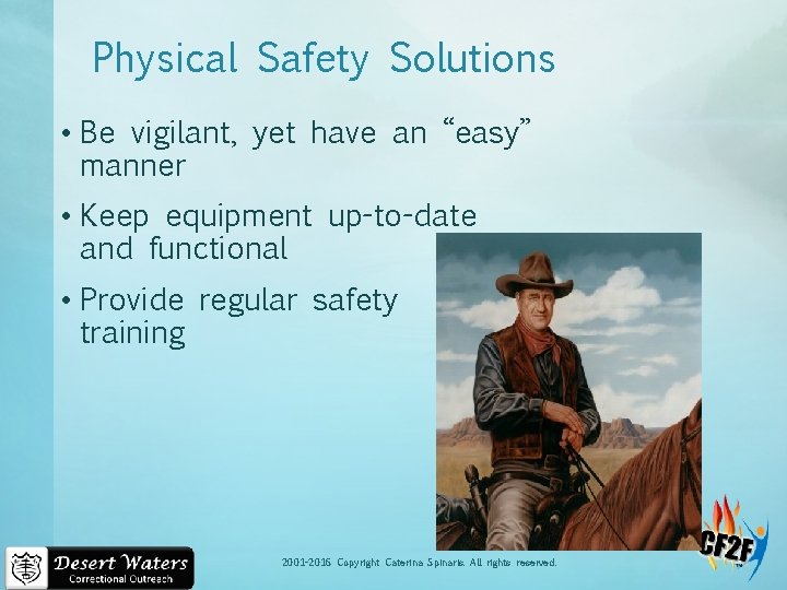 Physical Safety Solutions • Be vigilant, yet have an “easy” manner • Keep equipment