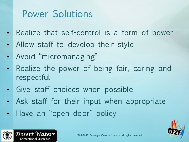 Power Solutions • Realize that self-control is a form of power • Allow staff