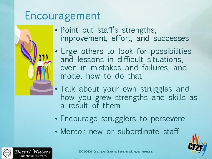 Encouragement • Point out staff’s strengths, improvement, effort, and successes • Urge others to