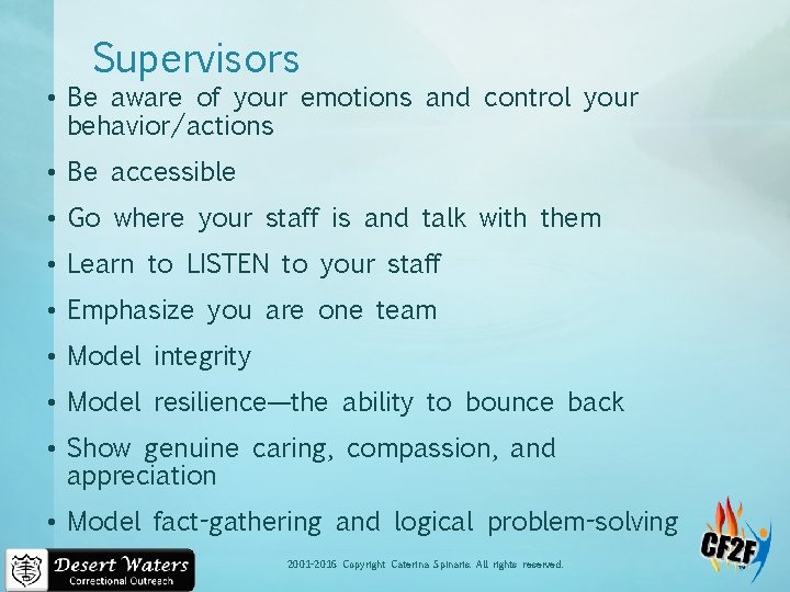 Supervisors • Be aware of your emotions and control your behavior/actions • Be accessible