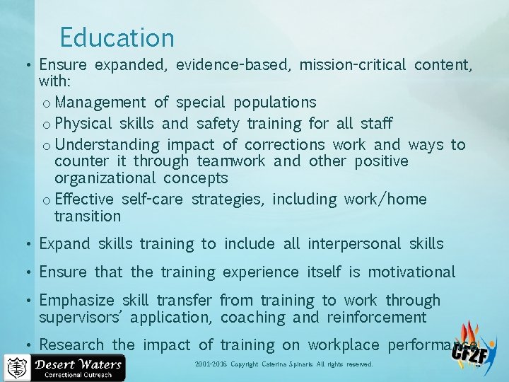 Education • Ensure expanded, evidence-based, mission-critical content, with: o Management of special populations o