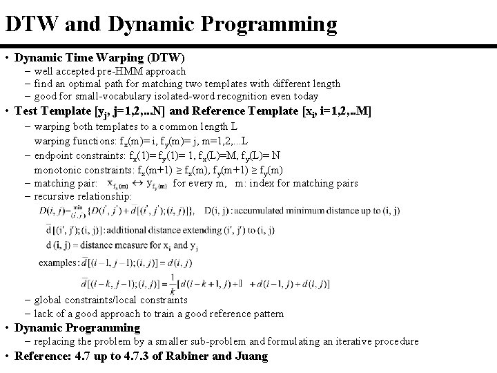 DTW and Dynamic Programming • Dynamic Time Warping (DTW) – well accepted pre-HMM approach DTW and Dynamic Programming • Dynamic Time Warping (DTW) – well accepted pre-HMM approach