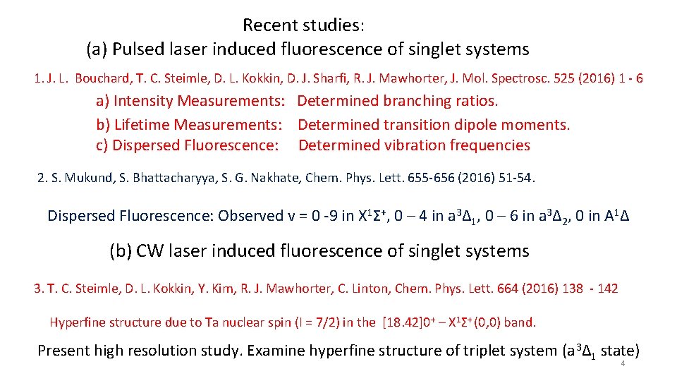  Recent studies: (a) Pulsed laser induced fluorescence of singlet systems 1. J. L.