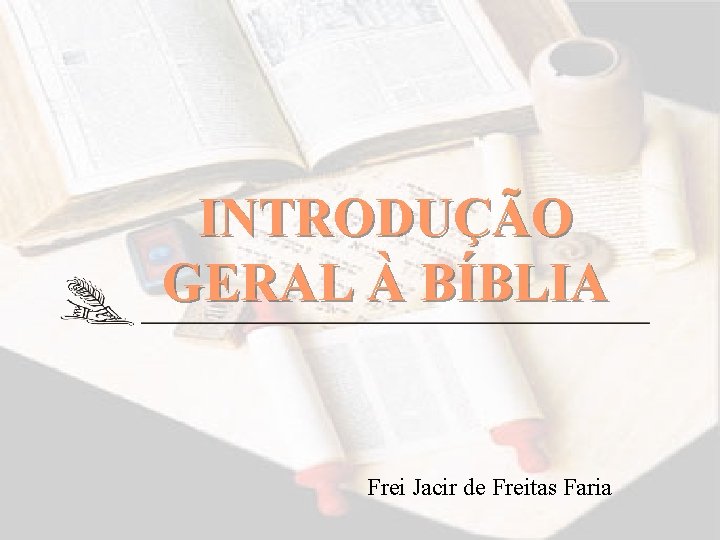 INTRODUÇÃO GERAL À BÍBLIA Frei Jacir de Freitas Faria 