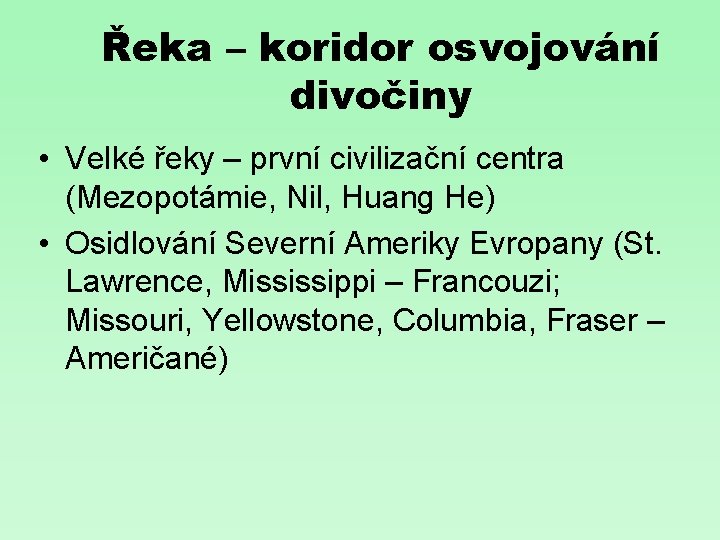 Řeka – koridor osvojování divočiny • Velké řeky – první civilizační centra (Mezopotámie, Nil,