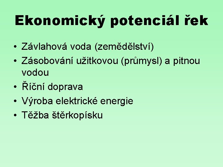 Ekonomický potenciál řek • Závlahová voda (zemědělství) • Zásobování užitkovou (průmysl) a pitnou vodou