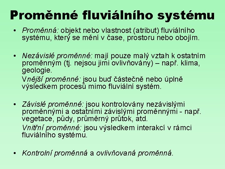 Proměnné fluviálního systému • Proměnná: objekt nebo vlastnost (atribut) fluviálního systému, který se mění