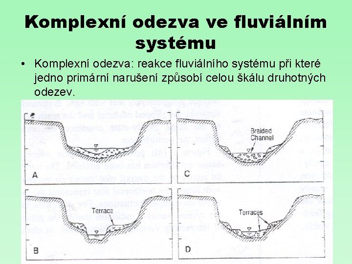 Komplexní odezva ve fluviálním systému • Komplexní odezva: reakce fluviálního systému při které jedno