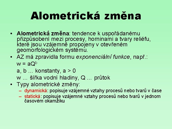 Alometrická změna • Alometrická změna: tendence k uspořádanému přizpůsobení mezi procesy, horninami a tvary