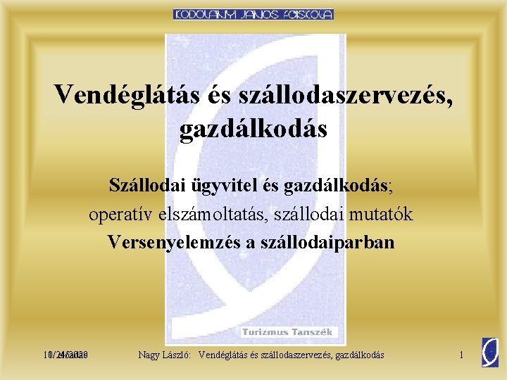 Vendéglátás és szállodaszervezés, gazdálkodás Szállodai ügyvitel és gazdálkodás; operatív elszámoltatás, szállodai mutatók Versenyelemzés a