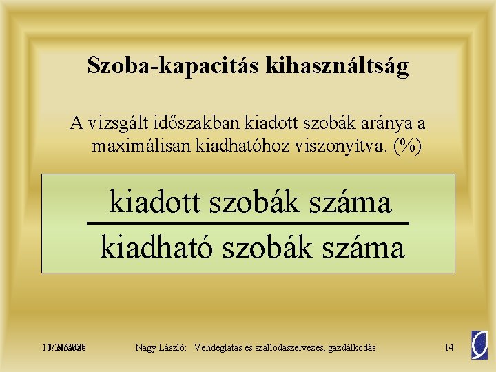 Szoba-kapacitás kihasználtság A vizsgált időszakban kiadott szobák aránya a maximálisan kiadhatóhoz viszonyítva. (%) kiadott
