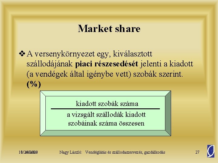 Market share v A versenykörnyezet egy, kiválasztott szállodájának piaci részesedését jelenti a kiadott (a