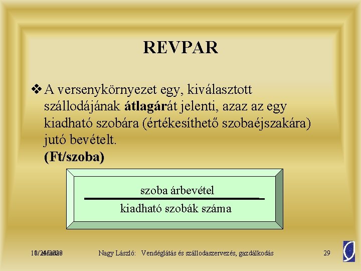 REVPAR v A versenykörnyezet egy, kiválasztott szállodájának átlagárát jelenti, azaz az egy kiadható szobára