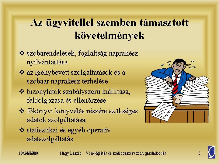 Az ügyvitellel szemben támasztott követelmények v szobarendelések, foglaltság naprakész nyilvántartása v az igénybevett szolgáltatások