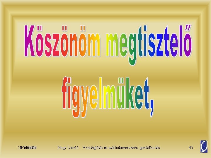 11/24/2020 10. előadás Nagy László: Vendéglátás és szállodaszervezés, gazdálkodás 45 