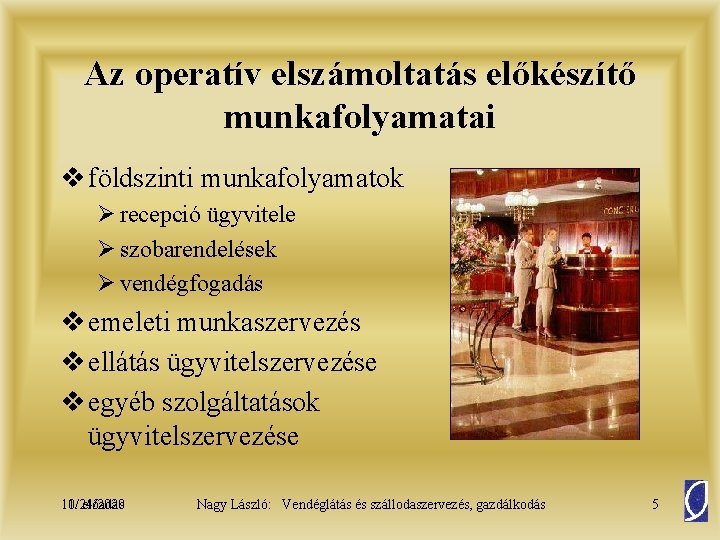 Az operatív elszámoltatás előkészítő munkafolyamatai v földszinti munkafolyamatok Ø recepció ügyvitele Ø szobarendelések Ø