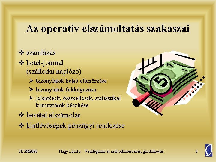 Az operatív elszámoltatás szakaszai v számlázás v hotel-journal (szállodai naplózó) Ø bizonylatok belső ellenőrzése