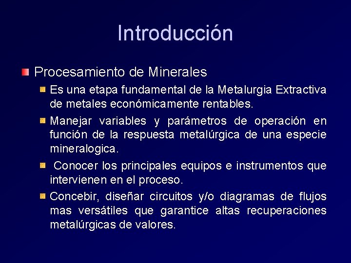 Introducción Procesamiento de Minerales Es una etapa fundamental de la Metalurgia Extractiva de metales Introducción Procesamiento de Minerales Es una etapa fundamental de la Metalurgia Extractiva de metales