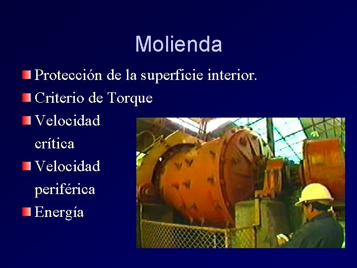Molienda Protección de la superficie interior. Criterio de Torque Velocidad crítica Velocidad periférica Energía Molienda Protección de la superficie interior. Criterio de Torque Velocidad crítica Velocidad periférica Energía