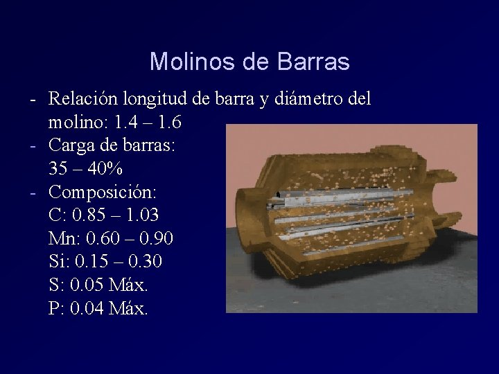 Molinos de Barras - Relación longitud de barra y diámetro del molino: 1. 4 Molinos de Barras - Relación longitud de barra y diámetro del molino: 1. 4
