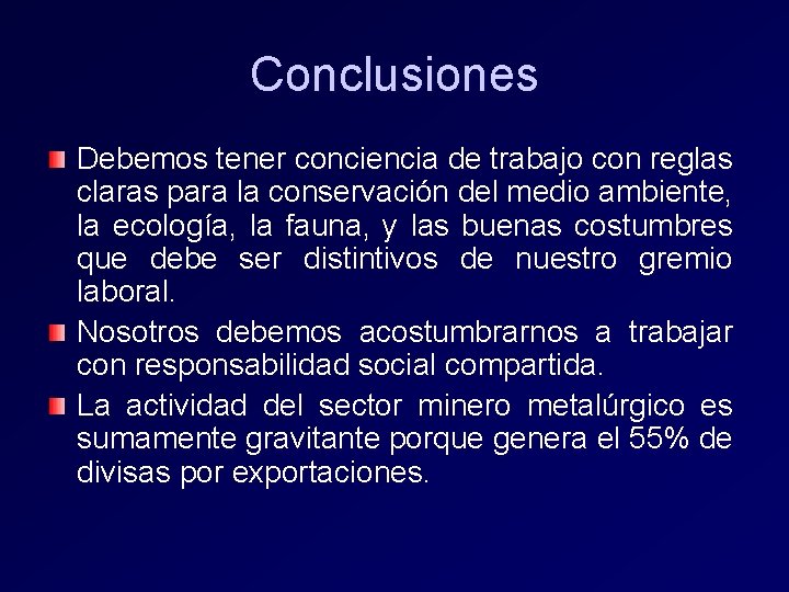 Conclusiones Debemos tener conciencia de trabajo con reglas claras para la conservación del medio Conclusiones Debemos tener conciencia de trabajo con reglas claras para la conservación del medio