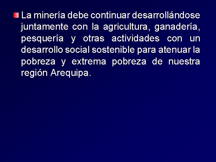 La minería debe continuar desarrollándose juntamente con la agricultura, ganadería, pesquería y otras actividades La minería debe continuar desarrollándose juntamente con la agricultura, ganadería, pesquería y otras actividades