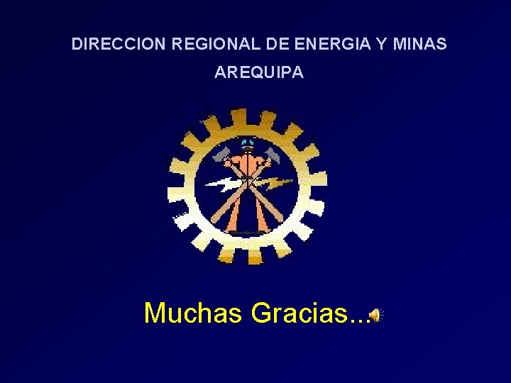 DIRECCION REGIONAL DE ENERGIA Y MINAS AREQUIPA Muchas Gracias. . . DIRECCION REGIONAL DE ENERGIA Y MINAS AREQUIPA Muchas Gracias. . .