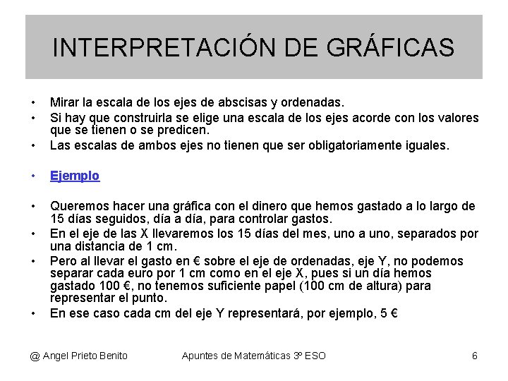 INTERPRETACIÓN DE GRÁFICAS • • • Mirar la escala de los ejes de abscisas