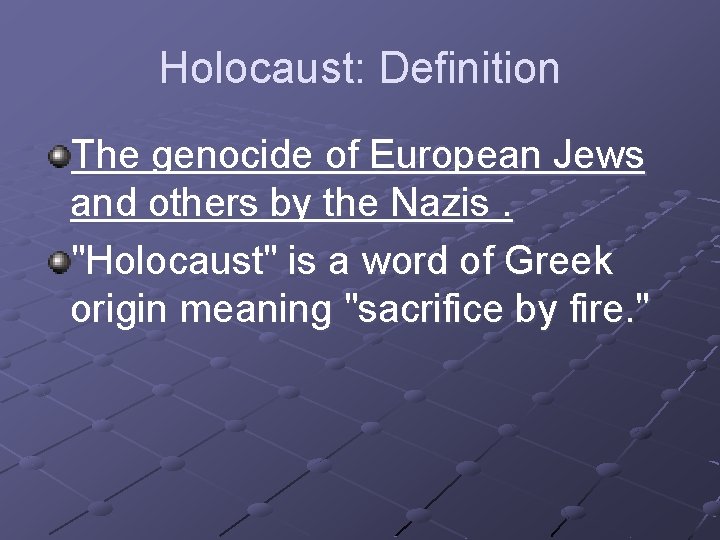 Holocaust: Definition The genocide of European Jews and others by the Nazis. "Holocaust" is