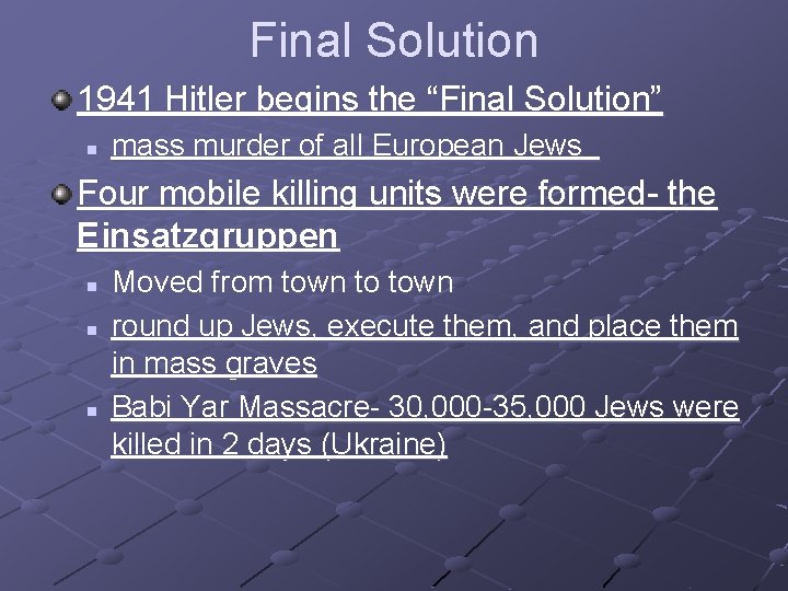 Final Solution 1941 Hitler begins the “Final Solution” n mass murder of all European