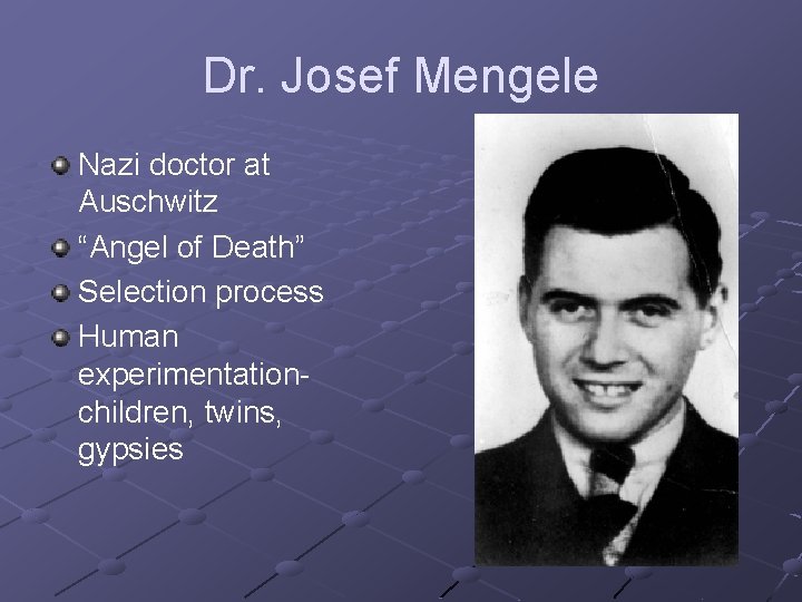 Dr. Josef Mengele Nazi doctor at Auschwitz “Angel of Death” Selection process Human experimentationchildren,