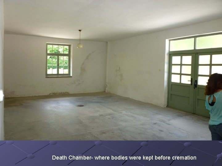 Death Chamber- where bodies were kept before cremation 