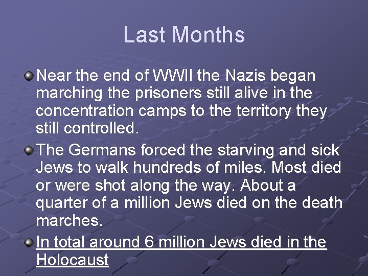 Last Months Near the end of WWII the Nazis began marching the prisoners still