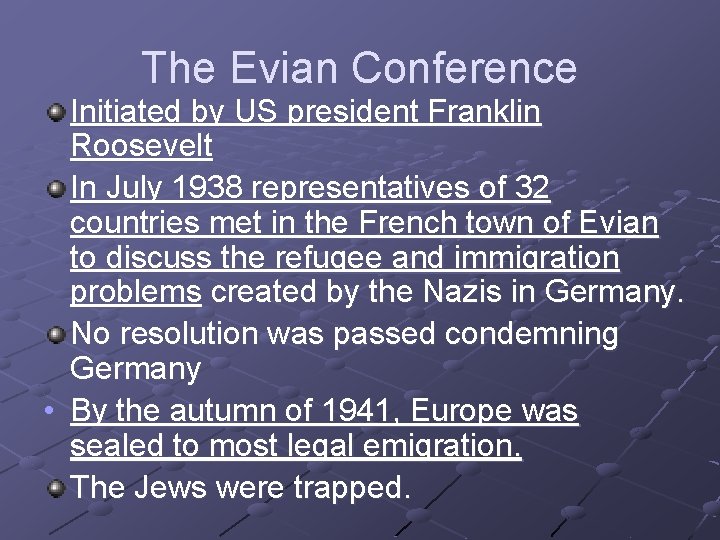 The Evian Conference Initiated by US president Franklin Roosevelt In July 1938 representatives of