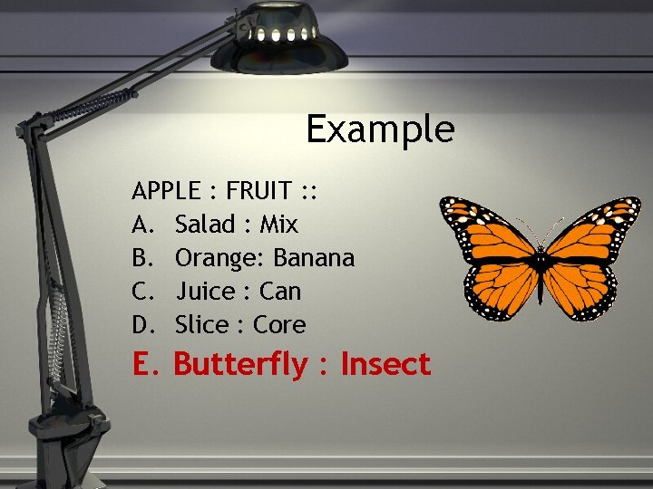 Example APPLE : FRUIT : : A. Salad : Mix B. Orange: Banana C.