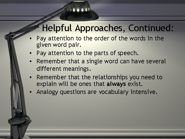 Helpful Approaches, Continued: • Pay attention to the order of the words in the