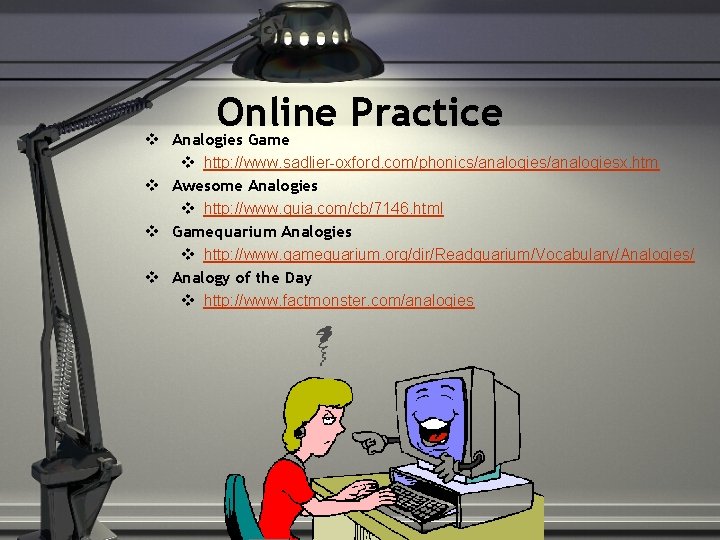 Online Practice v Analogies Game v http: //www. sadlier-oxford. com/phonics/analogiesx. htm v Awesome Analogies