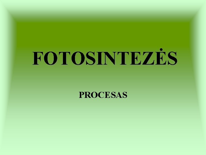 FOTOSINTEZĖS PROCESAS 