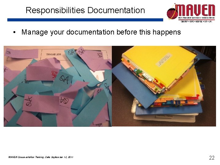 Responsibilities Documentation • Manage your documentation before this happens MAVEN Documentation Training. Date September