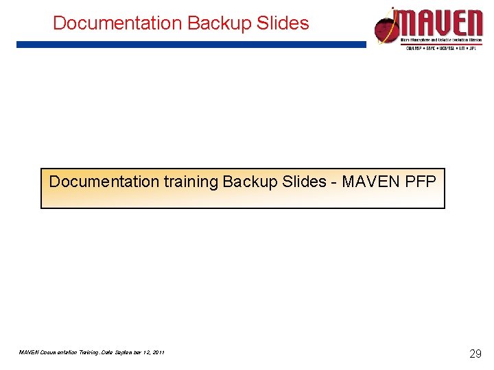 Documentation Backup Slides Documentation training Backup Slides - MAVEN PFP MAVEN Documentation Training. Date Documentation Backup Slides Documentation training Backup Slides - MAVEN PFP MAVEN Documentation Training. Date