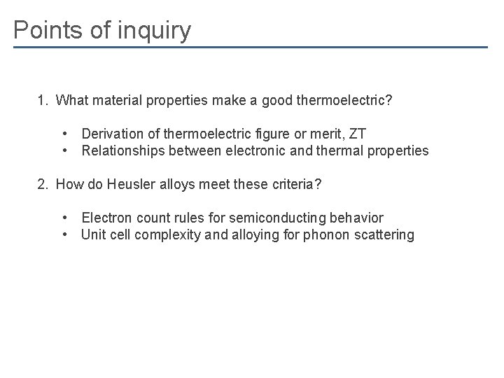 Points of inquiry 1. What material properties make a good thermoelectric? • Derivation of