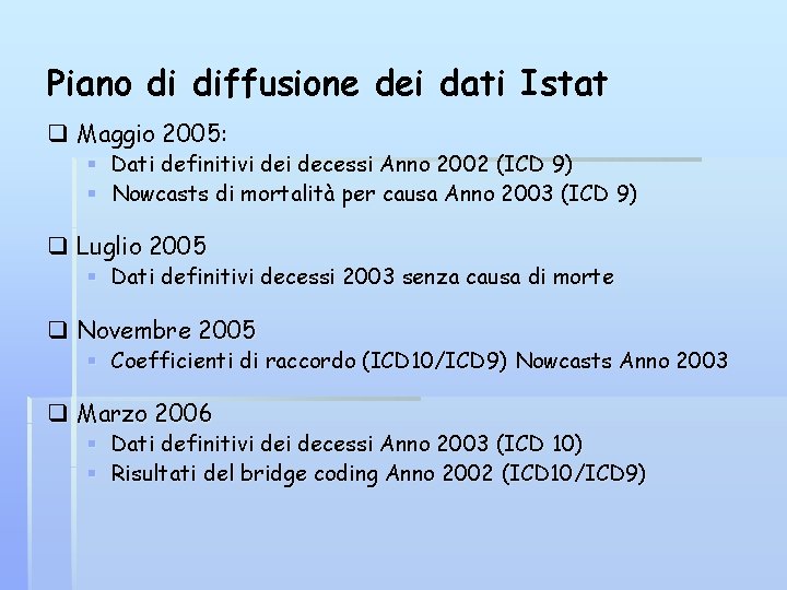 Piano di diffusione dei dati Istat q Maggio 2005: § Dati definitivi decessi Anno