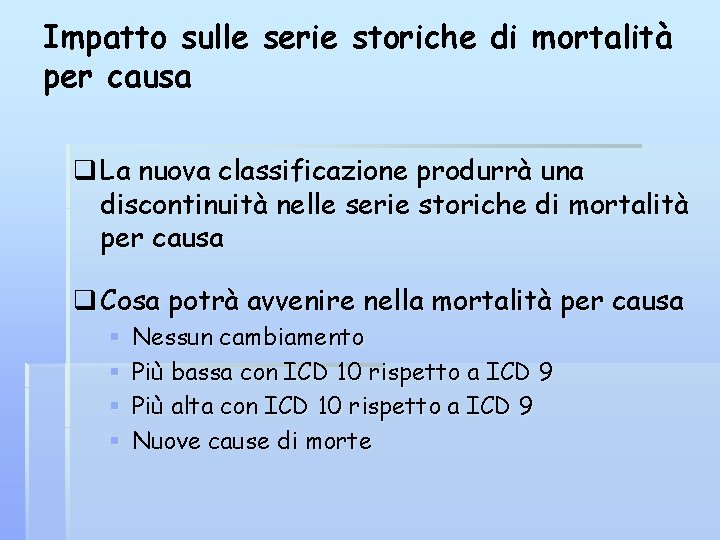 Impatto sulle serie storiche di mortalità per causa q La nuova classificazione produrrà una