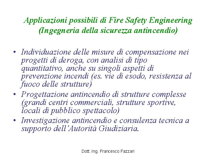 Applicazioni possibili di Fire Safety Engineering (Ingegneria della sicurezza antincendio) • Individuazione delle misure