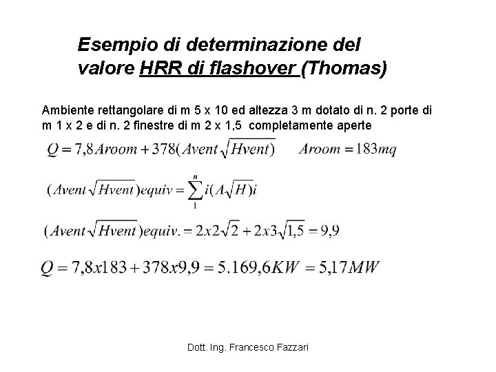 Esempio di determinazione del valore HRR di flashover (Thomas) Ambiente rettangolare di m 5